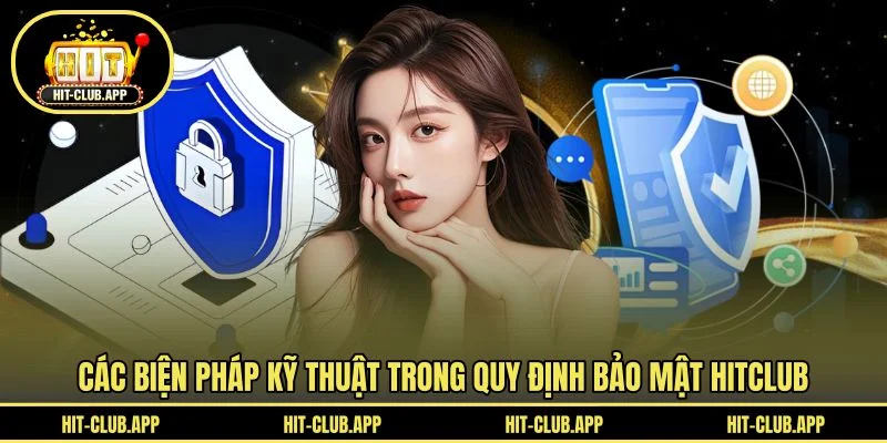 Các biện pháp kỹ thuật trong quy định bảo mật HITCLUB