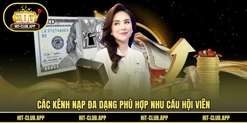 Các kênh nạp đa dạng phù hợp nhu cầu hội viên Các kênh nạp đa dạng phù hợp nhu cầu hội viên