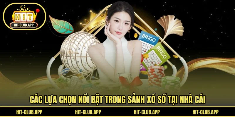 Các lựa chọn nổi bật trong sảnh xổ số tại nhà cái Các lựa chọn nổi bật trong sảnh xổ số tại nhà cái