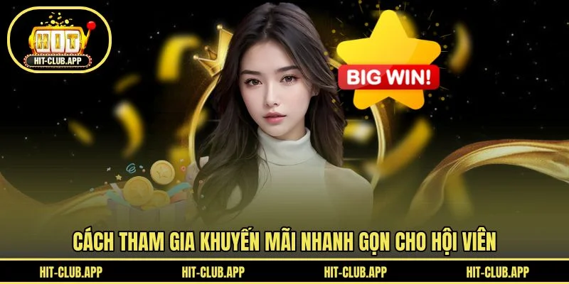 Cách tham gia khuyến mãi nhanh gọn cho hội viên Cách tham gia khuyến mãi nhanh gọn cho hội viên