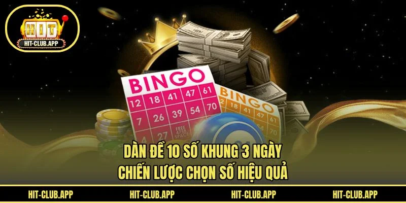 Dàn Đề 10 Số Khung 3 Ngày - Chiến Lược Chọn Số Hiệu Quả