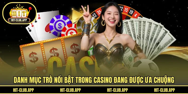Danh mục trò nổi bật trong casino đang được ưa chuộng Danh mục trò nổi bật trong casino đang được ưa chuộng