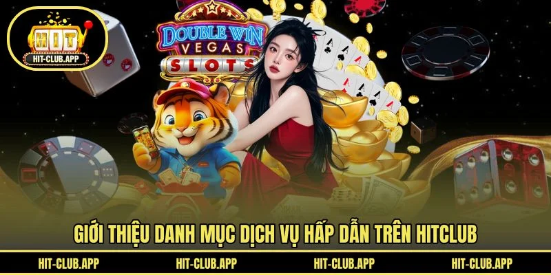 Giới thiệu danh mục dịch vụ hấp dẫn trên HITCLUB Giới thiệu danh mục dịch vụ hấp dẫn trên HITCLUB