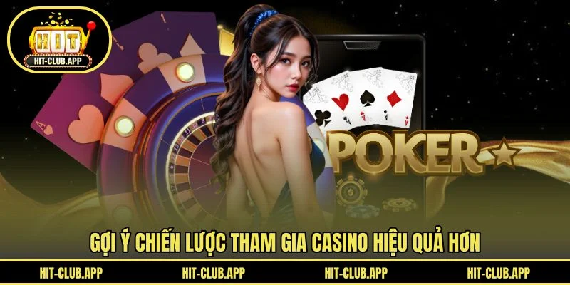 Gợi ý chiến lược tham gia casino hiệu quả hơn Gợi ý chiến lược tham gia casino hiệu quả hơn
