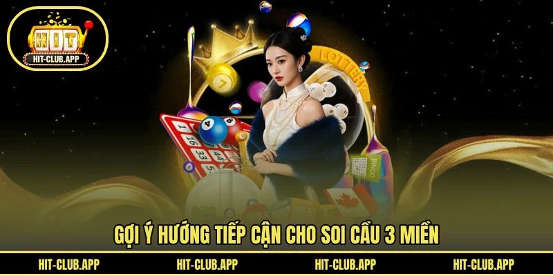 Gợi ý hướng tiếp cận cho soi cầu 3 miền Gợi ý hướng tiếp cận cho soi cầu 3 miền