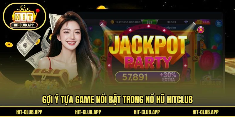 Gợi ý tựa game nổi bật trong nổ hũ HITCLUB Gợi ý tựa game nổi bật trong nổ hũ HITCLUB