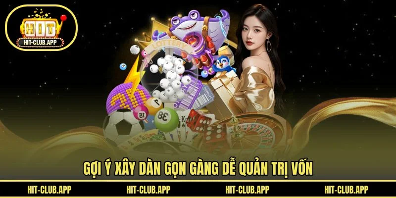 Gợi ý xây dàn gọn gàng dễ quản trị vốn Gợi ý xây dàn gọn gàng dễ quản trị vốn