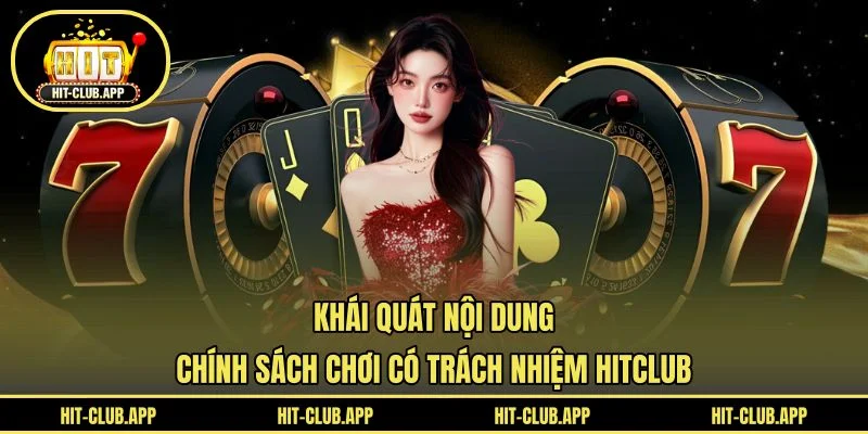 Khái quát nội dung chính sách chơi có trách nhiệm HITCLUB Khái quát nội dung chính sách chơi có trách nhiệm HITCLUB