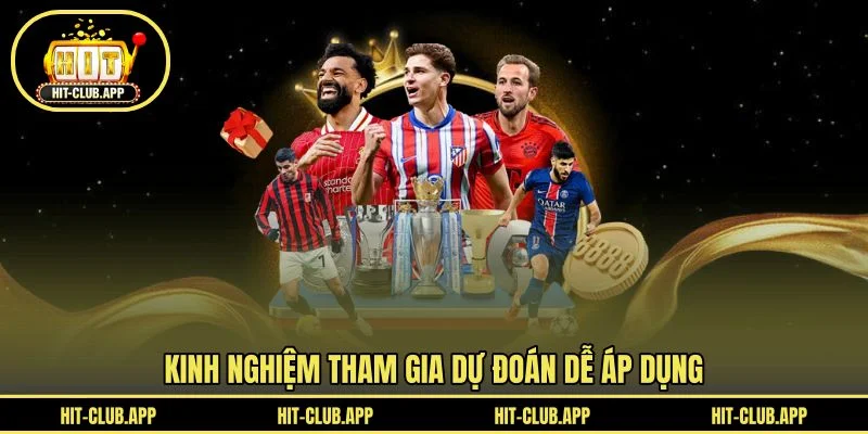 Kinh nghiệm tham gia dự đoán dễ áp dụng Kinh nghiệm tham gia dự đoán dễ áp dụng