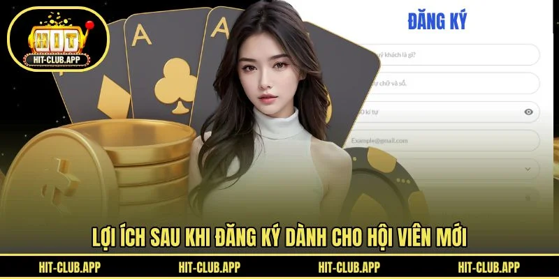 Lợi ích sau khi đăng ký dành cho hội viên mới Lợi ích sau khi đăng ký dành cho hội viên mới