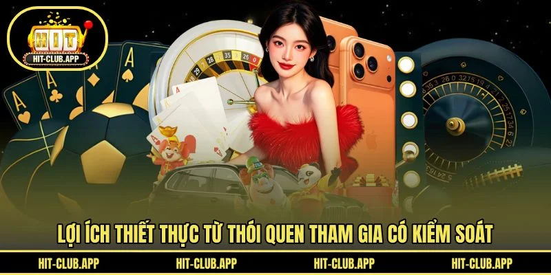 Lợi ích thiết thực từ thói quen tham gia có kiểm soát Lợi ích thiết thực từ thói quen tham gia có kiểm soát