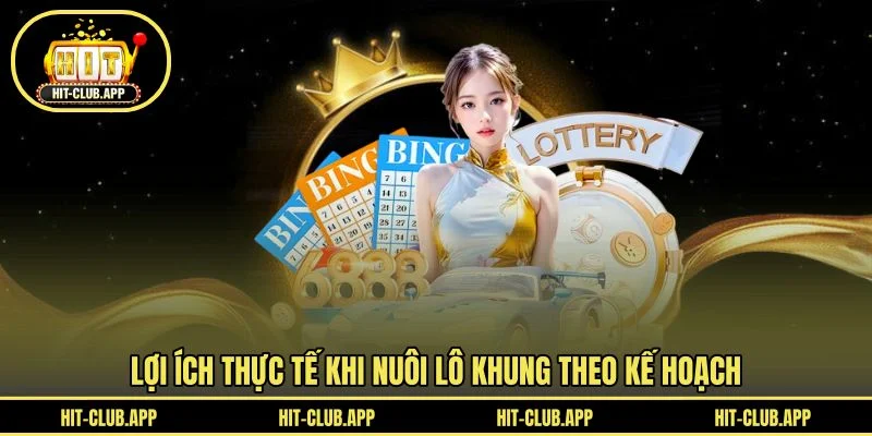 Lợi ích thực tế khi nuôi lô khung theo kế hoạch Lợi ích thực tế khi nuôi lô khung theo kế hoạch