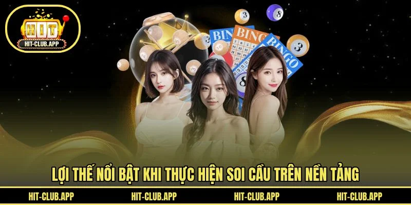 Lợi thế nổi bật khi thực hiện soi cầu trên nền tảng Lợi thế nổi bật khi thực hiện soi cầu trên nền tảng