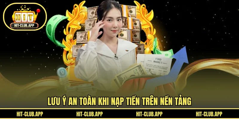 Lưu ý an toàn khi nạp tiền trên nền tảng Lưu ý an toàn khi nạp tiền trên nền tảng