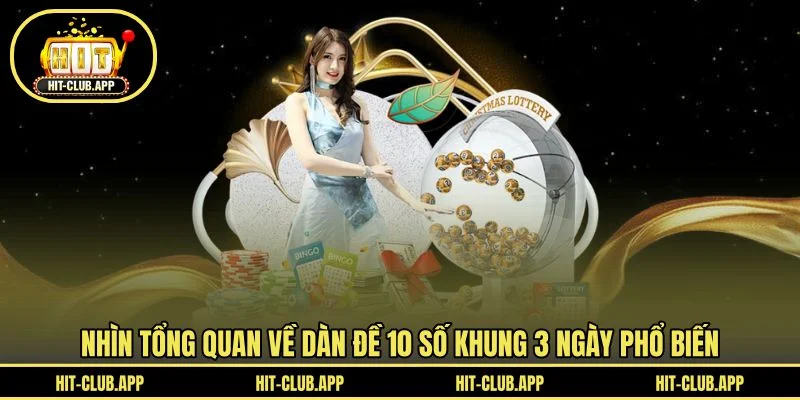 Nhìn tổng quan về dàn đề 10 số khung 3 ngày phổ biến Nhìn tổng quan về dàn đề 10 số khung 3 ngày phổ biến