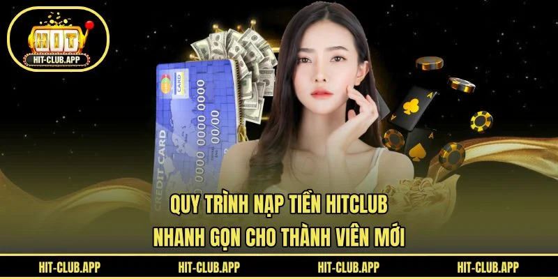 Quy trình nạp tiền HITCLUB nhanh gọn cho thành viên mớiQuy trình nạp tiền HITCLUB nhanh gọn cho thành viên mới Quy trình nạp tiền HITCLUB nhanh gọn cho thành viên mớiQuy trình nạp tiền HITCLUB nhanh gọn cho thành viên mới