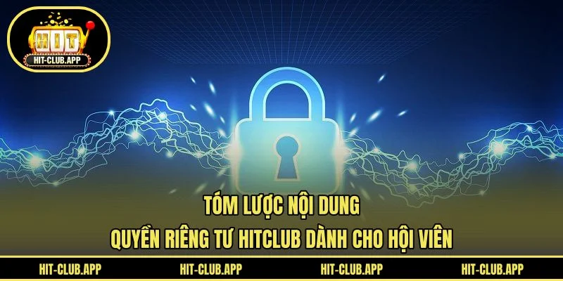 Tóm lược nội dung quyền riêng tư HITCLUB dành cho hội viên