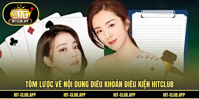 Tóm lược về nội dung điều khoản điều kiện HITCLUB Tóm lược về nội dung điều khoản điều kiện HITCLUB